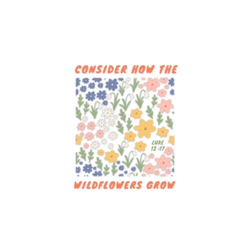 Consider How the Wildflowers Grow – UV Waterproof Sticker