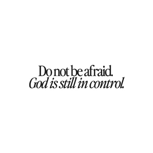 Do Not Be Afraid, God Is Still in Control – UV Waterproof Sticker