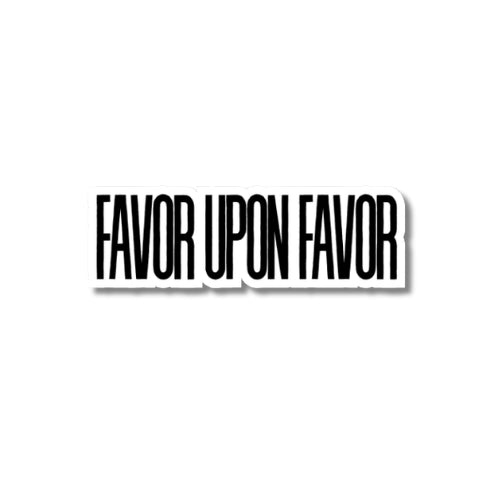 Favor upon Favor – Waterproof Sticker