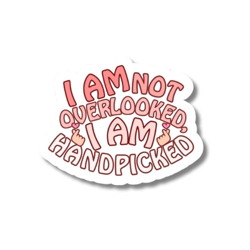 I Am Not Overlooked, I Am Handpicked – Waterproof Sticker
