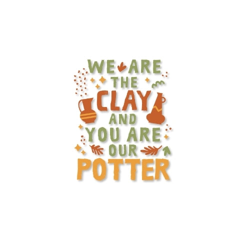 We Are the Clay, You Are the Potter – UV Waterproof Sticker